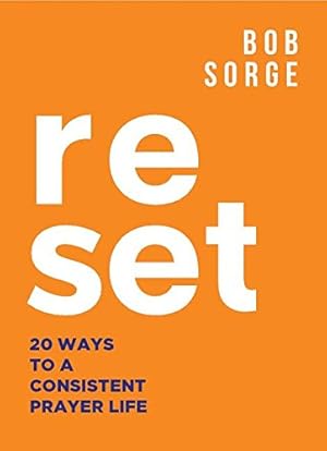 Bild des Verkufers fr Reset: 20 Ways to a Consistent Prayer Life by Sorge, Bob [Paperback ] zum Verkauf von booksXpress