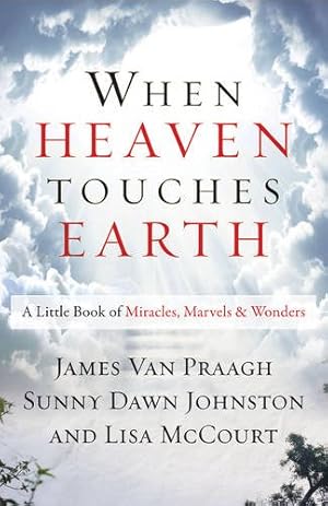 Imagen del vendedor de When Heaven Touches Earth: A Little Book of Miracles, Marvels, & Wonders by James Van Praagh, Johnston, Sunny Dawn, McCourt, Lisa, Phoenix Rising Star, Wendy Kitts [Paperback ] a la venta por booksXpress