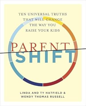 Seller image for ParentShift: Ten Universal Truths That Will Change the Way You Raise Your Kids by Hatfield, Linda, Hatfield, Ty, Russell, Wendy Thomas [Paperback ] for sale by booksXpress