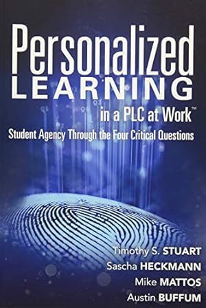 Seller image for Personalized Learning in a PLC at Work: Student Agency Through the Four Critical Questions (Develop Innovative PLC- and RTI-Based Personalized Learning) by Timothy S. Stuart, Sascha Heckmann, Mike Mattos, Austin Buffum [Perfect Paperback ] for sale by booksXpress