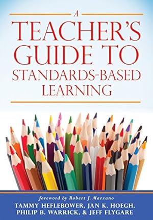 Seller image for A Teacher's Guide to Standards-Based Learning (An Instruction Manual for Adopting Standards-Based Grading, Curriculum, and Feedback) by Tammy Heflebower, Jan K. Hoegh, Philip B. Warrick, Jeff Flygare, Robert J. Marzano [Perfect Paperback ] for sale by booksXpress