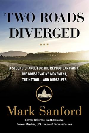 Two Roads Diverged: A Second Chance for the Republican Party, the Conservative Movement, the Nati...