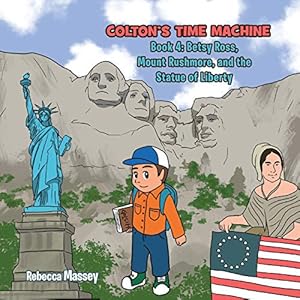 Seller image for Colton's Time Machine: Book 4: Betsy Ross, Mount Rushmore, and the Statue of Liberty [Soft Cover ] for sale by booksXpress