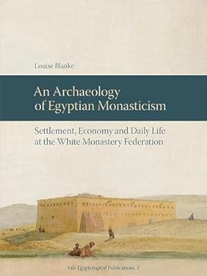 Immagine del venditore per An Archaeology of Egyptian Monasticism: Settlement, Economy and Daily Life at the White Monastery Federation (Yale Egyptological Publications) [Hardcover ] venduto da booksXpress