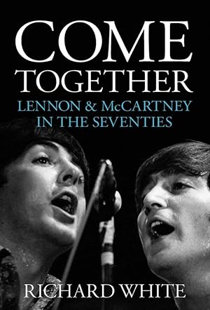 Come Together - Lennon & McCartney In The Seventies