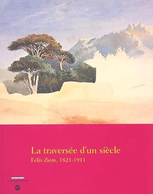 Immagine del venditore per La traverse d'un sicle : Flix Ziem, 1821-1911 : [exposition, Martigues, Muse Ziem, 15 novembre 2001-15 fvrier 2002] venduto da Papier Mouvant