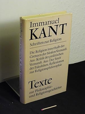 Schriften zur Religion - Die Religion innerhalb der Grenzen der bloßen Vernunft, Aus: Kritik der ...