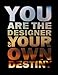 Seller image for You Are The Designer of Your Own Destiny: Inspirational & Motivational Journal to Write In - Notebook - Diary - Lined (8.5 x 11 Large 120 Pages) (Inspirational Journals) (Volume 18) [Soft Cover ] for sale by booksXpress