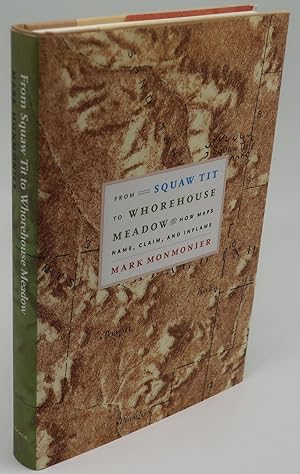 Seller image for FROM SQUAW TIT TO WHOREHOUSE MEADOW: How Maps Name, Claim, and Inflame for sale by Booklegger's Fine Books ABAA