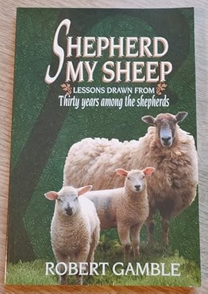 Seller image for Shepherd My Sheep: Thirty Years Among the Shepherds for sale by Peter & Rachel Reynolds