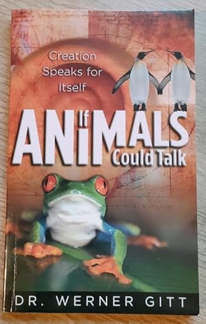 If Animals Could Talk: Creation Speaks for Itself