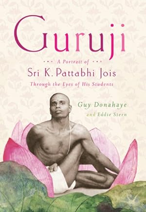 Image du vendeur pour Guruji : A Portrait of Sri K. Pattabhi Jois Through the Eyes of His Students mis en vente par GreatBookPrices