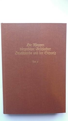 Bild des Verkufers fr Die Wappen brgerlicher Geschlechter Deutschlands und der Schweiz Band 13 Teil 5 - J. Siebmacher's grosses Wappenbuch zum Verkauf von Versandantiquariat Harald Quicker