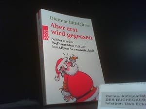 Aber erst wird gegessen : schon wieder Weihnachten mit der buckligen Verwandtschaft. Dietmar Bitt...