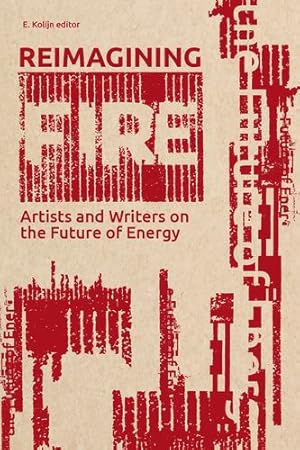 Seller image for Reimagining Fire: Artists and Writers on the Future of Energy by Kolijn, Eveline [Paperback ] for sale by booksXpress