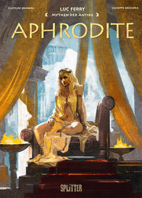 Aphrodite. Mythen der Antike Entworfen und geschrieben von Luc Ferry ; Szenario Clotilde Bruneau ...