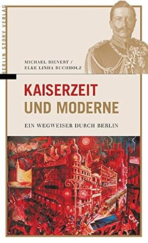 Bild des Verkufers fr Kaiserzeit und Moderne. Ein Wegweiser durch Berlin zum Verkauf von Fundus-Online GbR Borkert Schwarz Zerfa