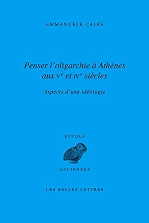 Bild des Verkufers fr Penser L'oligarchie a Athenes Aux Ve Et Ive Siecles: Aspects D'une Ideologie (Etudes anciennes Serie grecque) (French Edition) by Caire, Emmanuele [FRENCH LANGUAGE - Paperback ] zum Verkauf von booksXpress