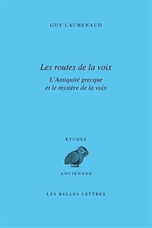 Bild des Verkufers fr Les Routes De La Voix: L'antiquite Grecque Et Le Mystere De La Voix (Etudes Anciennes Serie Grecque) (French Edition) (French and Greek Edition) by Guy Lachenaud [FRENCH LANGUAGE - Paperback ] zum Verkauf von booksXpress