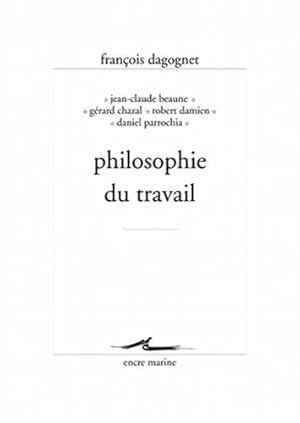 Bild des Verkufers fr Philosophie du travail (Encre Marine) (French Edition) by Dagognet, François, Beaune, Jean-Claude, Chazal, Gérard, Damien, Robert, Parrochia, Daniel [FRENCH LANGUAGE - Paperback ] zum Verkauf von booksXpress