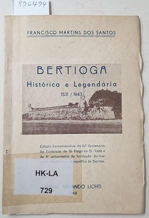 Bertioga : Histórica E Legendária : 1531 / 1947 : (Pequena história do arrabalde santista) : sigi...