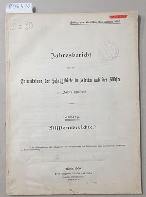 Bild des Verkufers fr Anhang : Missionsberichte : Jahresbericht ber die Entwickelung der Schutzgebiete in Afrika und der Sdsee im Jahre 1907/08 : (Beilage zum Deutschen Kolonialblatt 1909) : : zum Verkauf von Versand-Antiquariat Konrad von Agris e.K.