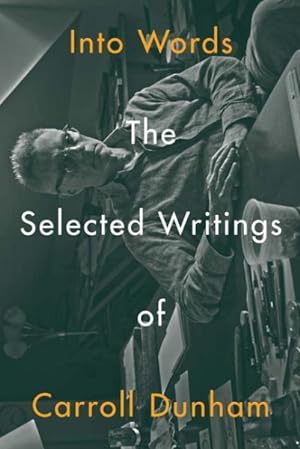 Imagen del vendedor de Into Words : The Selected Writings of Carroll Dunham a la venta por GreatBookPrices