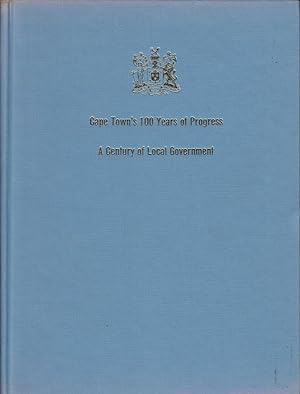 Cape Town's 100 Years of Progress. A Century of Local Government