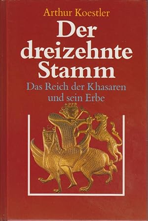 Der dreizehnte Stamm : das Reich der Khasaren und sein Erbe / Arthur Koestler. Dt. von Johannes E...
