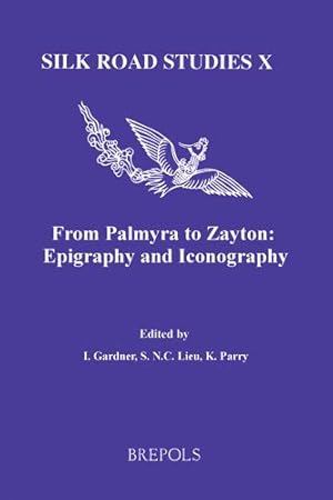 Immagine del venditore per From Palmyra to Zayton: Epigraphy and Iconography (Silk Road Studies) by Gardner, Iain, Lieu, Samuel N C, Parry, Ken [FRENCH LANGUAGE - Paperback ] venduto da booksXpress