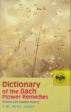 Dictionary Of The Bach Flower Remedies: Positive and Negative Aspects.