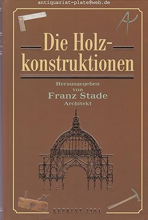 Image du vendeur pour Die Holzkonstruktionen. Die Schule des Bautechnikers. Lehrgang zum Selbstunterrichte im Hochbau. Lehrbuch zum Selbstunterrichte, herausgegeben und bearbeitet von Fanz Stade, Architekt. mis en vente par Antiquariat-Plate