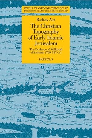 Immagine del venditore per The Christian Topography of Early Islamic Jerusalem: The Evidence of Willibald of Eichstatt (700-787 CE) (STUDIA TRADITIONIS THEOLOGIAE) by Aist, Rodney [FRENCH LANGUAGE - Paperback ] venduto da booksXpress