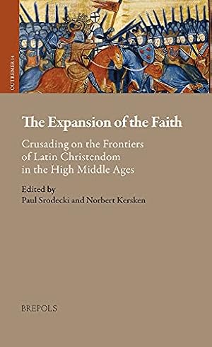 Seller image for The Expansion of the Faith: Crusading on the Frontiers of Latin Christendom in the High Middle Ages (Outremer. Studies in the Crusades and the Latin East, 14) (English and German Edition) [FRENCH LANGUAGE - Hardcover ] for sale by booksXpress