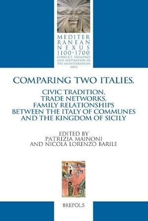 Imagen del vendedor de Comparing Two Italies: Civic tradition, trade networks, family relationships between Italy of Communes and the Kingdom of Sicily (Mediterranean Nexus 1100-1700) (English, French and Italian Edition) by Patrizia Mainoni [FRENCH LANGUAGE - Paperback ] a la venta por booksXpress
