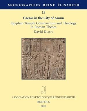 Bild des Verkufers fr Caesar in the City of Amun: Egyptian Temple Construction and Theology in Roman Thebes (Monographies Reine Elisabeth) by Klotz, David [FRENCH LANGUAGE - Paperback ] zum Verkauf von booksXpress