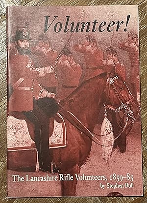 Volunteer! The Lancashire Rifle Volunteers, 1859-1885