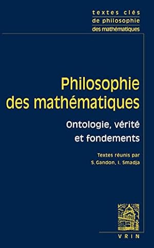 Image du vendeur pour Philosophie Des Mathematiques: Ontologie, Verite, Fondements (Textes Cles de Philosophie Des Mathematiques) (French Edition) by Gandon, S., Smadia, I. [FRENCH LANGUAGE - Paperback ] mis en vente par booksXpress