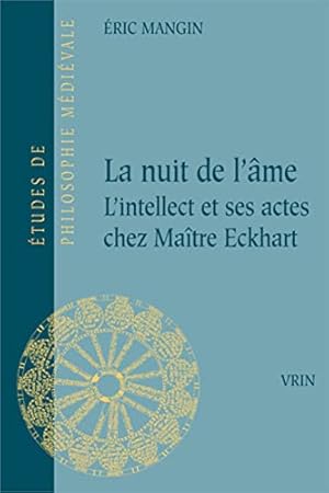 Bild des Verkufers fr La Nuit de l'Ame: L'Intellect Et Ses Actes Chez Maitre Eckhart (Etudes De Philosophie Medievale) (French Edition) [FRENCH LANGUAGE - Soft Cover ] zum Verkauf von booksXpress