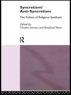 Bild des Verkufers fr Syncretism/Anti-Syncretism : The Politics of Religious Synthesis zum Verkauf von GreatBookPrices