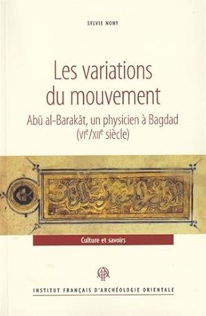 Image du vendeur pour Les Variations Du Mouvement: Abu Al-barakat, Un Physicien a Bagdad, Vie/Xiie Siecle (Recherches D'archeologie, De Philologie Et D'histoire) (English and French Edition) [FRENCH LANGUAGE - Soft Cover ] mis en vente par booksXpress