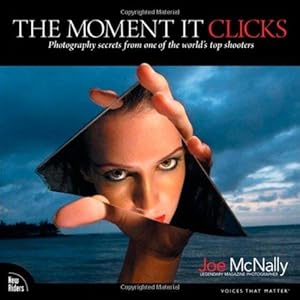 Imagen del vendedor de The Moment It Clicks: Photography secrets from one of the world's top shooters a la venta por WeBuyBooks