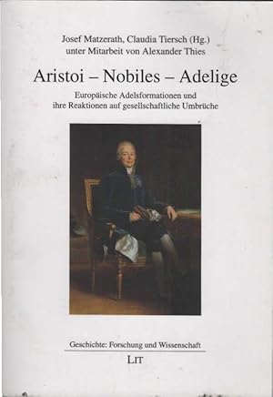 Immagine del venditore per Aristoi - Nobiles - Adelige : europische Adelsformationen und ihre Reaktionen auf gesellschaftliche Umbrche. Josef Matzerath, Claudia Tiersch (Hg.) ; unter Mitarbeit von Alexander Thies / Geschichte - Forschung und Wissenschaft ; Band 62 venduto da Schrmann und Kiewning GbR