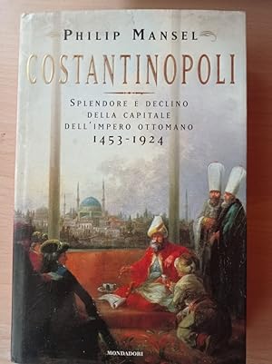 Immagine del venditore per Costantinopoli : splendore e declino della capitale dell'Impero ottomano : 1453-1924 venduto da librisaggi
