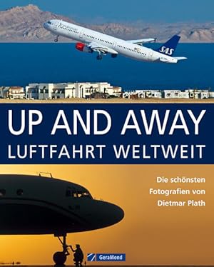 Bild des Verkufers fr UP AND AWAY: Luftfahrt weltweit - die schnsten Fotografien von Dietmar Plath zum Verkauf von Studibuch