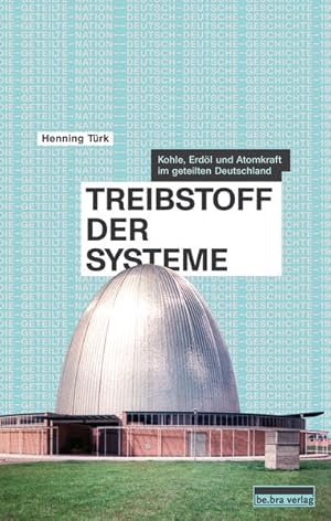 Bild des Verkufers fr Treibstoff der Systeme: Kohle, Erdl und Atomkraft im geteilten Deutschland (Die geteilte Nation: Deutsch-deutsche Geschichte 1945?1990) zum Verkauf von Studibuch