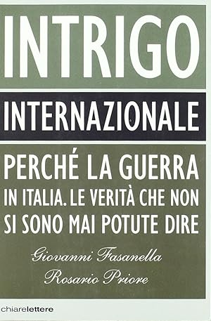 Immagine del venditore per Intrigo internazionale. Perch la guerra in Italia. Le verit che non si sono mai potute dire venduto da librisaggi