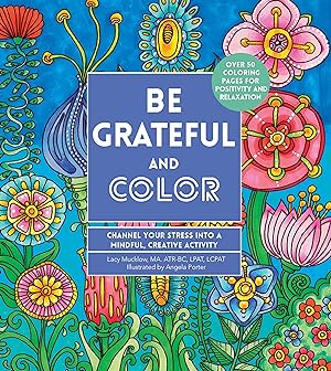 Bild des Verkufers fr Be Grateful and Color: Channel Your Stress Into a Mindful, Creative Activity zum Verkauf von moluna