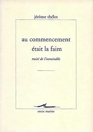 Bild des Verkufers fr Au Commencement Etait La Faim: Traite De L'intraitable (Encre Marine) (French Edition) [FRENCH LANGUAGE - Soft Cover ] zum Verkauf von booksXpress