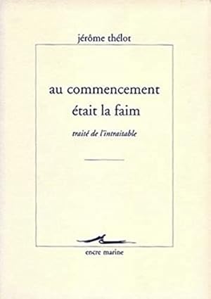 Imagen del vendedor de Au Commencement Etait La Faim: Traite De L'intraitable (Encre Marine) (French Edition) [FRENCH LANGUAGE - Soft Cover ] a la venta por booksXpress